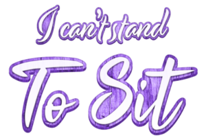 Image of the text "I Can't Stand To Sit"